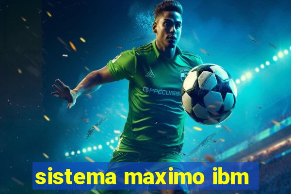 sistema maximo ibm